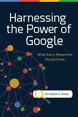دانلود کتاب Harnessing the Power of Google: What Every Researcher Should Know