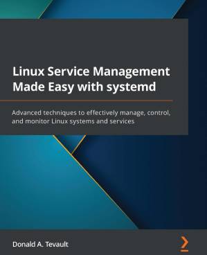 دانلود کتاب Linux Service Management Made Easy With Systemd: Advanced Techniques to Effectively Manage, Control, and Monitor Linux Systems and Services