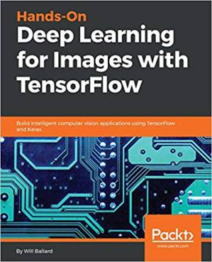 دانلود کتاب Hands-On Deep Learning for Images with TensorFlow: Build intelligent computer vision applications using TensorFlow and Keras