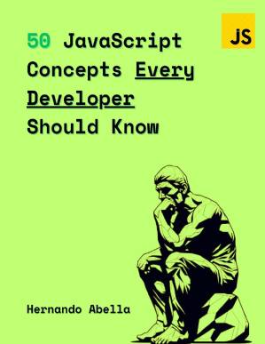 دانلود کتاب 50 JavaScript Concepts Every Developer Should Know: The Perfect Guide Every JavaScript Developer Needs to Get Started (50 Concepts Every Developer Should Know Book 1)
