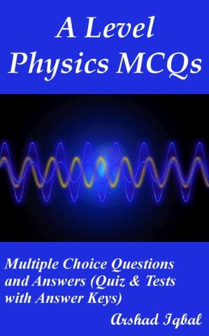 دانلود کتاب A Level Physics MCQs: Multiple Choice Questions and Answers (Quiz & Tests with Answer Keys)