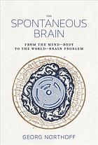 دانلود کتاب The spontaneous brain from the mind-body to the world-brain problem