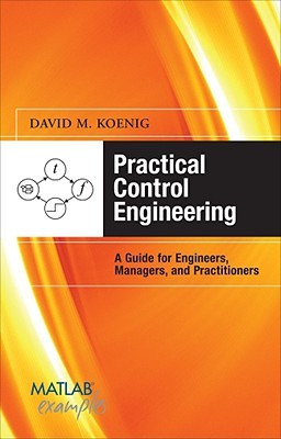 دانلود کتاب Practical Control Engineering: A Guide for Engineers, Managers, and Practitioners