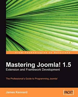 دانلود کتاب Mastering Joomla! 1.5 Extension and Framework Development: The Professional Guide to Programming Joomla!