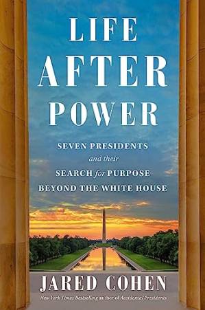 دانلود کتاب Life After Power: Seven Presidents and Their Search for Purpose Beyond the White House