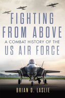 دانلود کتاب Fighting From Above: A Combat History of the US Air Force