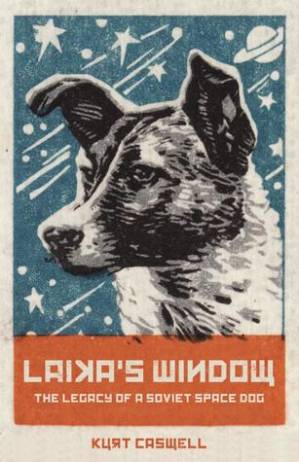 دانلود کتاب Laika’s Window: The Legacy of a Soviet Space Dog