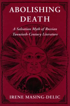 دانلود کتاب Abolishing Death: A Salvation Myth of Russian Twentieth-Century Literature