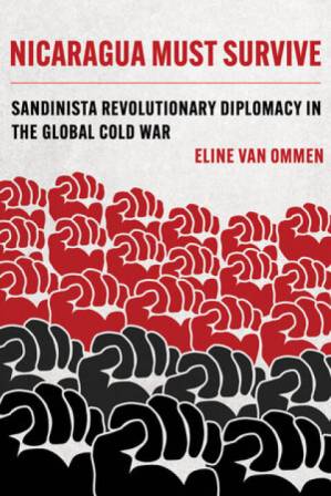 دانلود کتاب Nicaragua Must Survive : Sandinista Revolutionary Diplomacy in the Global Cold War