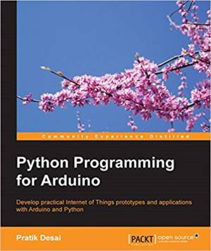 دانلود کتاب Python Programming for Arduino: Develop practical Internet of Things prototypes and applications with Arduino and Python