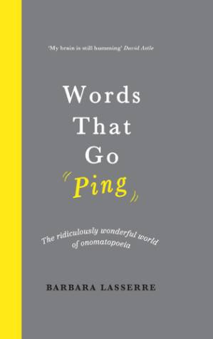 دانلود کتاب Words That Go Ping: The ridiculously wonderful world of onomatopoeia
