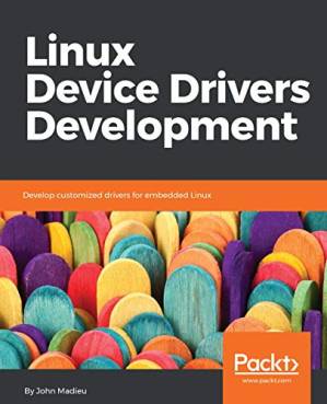 دانلود کتاب Linux Device Drivers Development: Develop customized drivers for embedded Linux