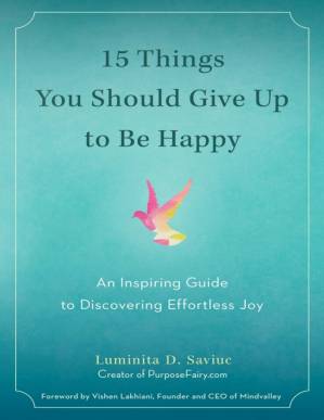 دانلود کتاب 15 Things You Should Give Up to Be Happy: An Inspiring Guide to Discovering Effortless Joy