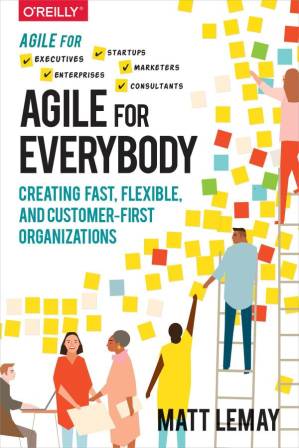 دانلود کتاب Agile for Everybody: Creating Fast, Flexible, and Customer-First Organizations