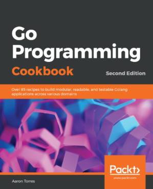 دانلود کتاب Go Programming Cookbook, Second Edition