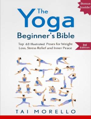 دانلود کتاب The Yoga Beginner’s Bible: Top 63 Illustrated Poses for Weight Loss, Stress Relief and Inner Peace