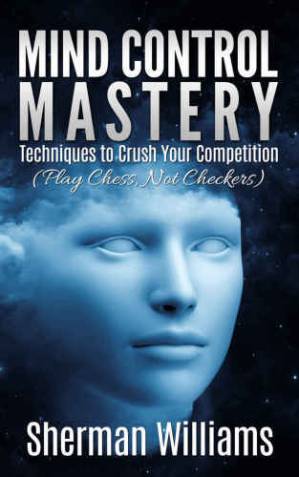 دانلود کتاب Mind Control Mastery: Techniques to Crush Your Competition (Play Chess, Not Checkers)