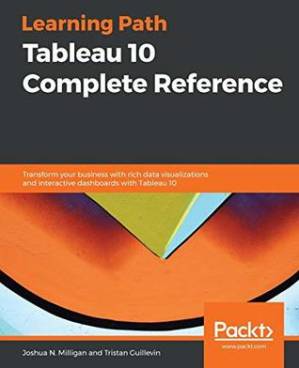 دانلود کتاب Tableau 10 Complete Reference: Transform your business with rich data visualizations and interactive dashboards with Tableau 10