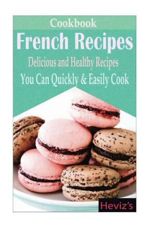 دانلود کتاب Classic French Recipes: Over 100 Premium French Cooking Recipes:french recipes, french recipes cookbook, french cooking, french recipes, french cookbook, french cuisine, quiche recipes
