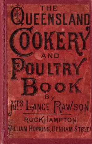 دانلود کتاب Mrs Lance Rawson’s Cookery Book and Household Hints – The Queensland Cookery and Poultry Book