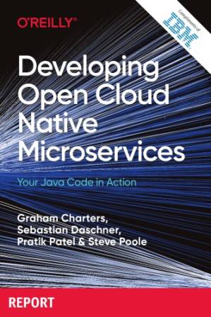 دانلود کتاب Developing Open Cloud Native Microservices – Your Java Code in Action.(Compliments of IBM)