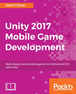 دانلود کتاب Unity 2017 Mobile Game Development: Build, deploy, and monetize games for Android and iOS with Unit