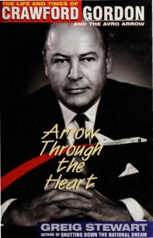 دانلود کتاب Arrow Through the Heart: The Life and Times of Crawford Gordon and the Avro Arrow