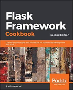 دانلود کتاب Flask Framework Cookbook: Over 80 proven recipes and techniques for Python web development with Flask