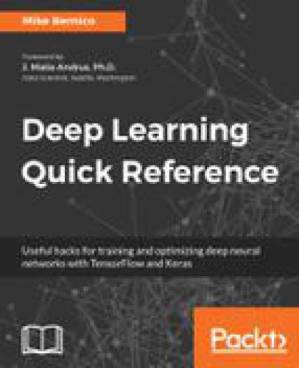 دانلود کتاب Deep learning quick reference : useful hacks for training and optimizing deep neural networks with TensorFlow and Keras