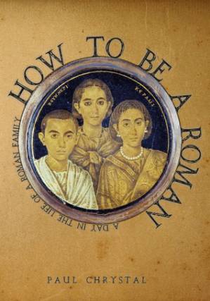 دانلود کتاب How to Be a Roman: A Day in the Life of a Roman Family