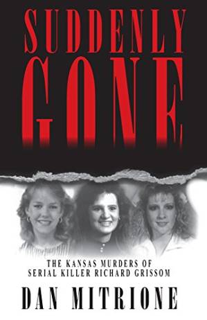 دانلود کتاب Suddenly Gone: The Kansas Murders of Serial Killer Richard Grissom