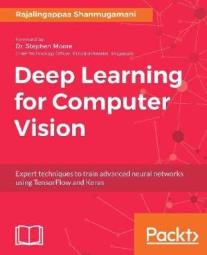 دانلود کتاب Deep Learning for Computer Vision: Expert Techniques to Train Advanced Neural Networks Using TensorFlow and Keras