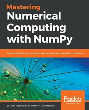 دانلود کتاب Mastering Numerical Computing With NumPy: Master Scientific Computing and Perform Complex Operations With Ease