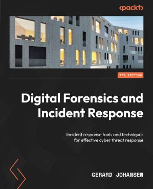 دانلود کتاب Digital Forensics and Incident Response: Incident response tools and techniques for effective cyber threat response, 3rd Edition