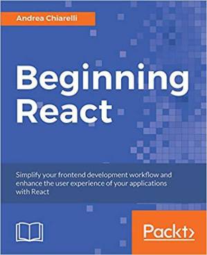 دانلود کتاب Beginning React: Simplify Your Frontend Development Workflow and Enhance the User Experience of Your Applications With React