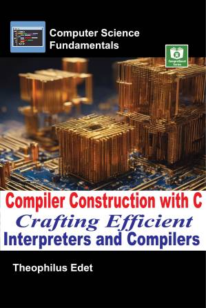 دانلود کتاب Compiler Construction with C: Crafting Efficient Interpreters and Compilers