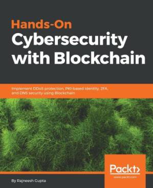 دانلود کتاب Hands-On Cybersecurity with Blockchain: Implement DDoS protection, PKI-based identity, 2FA, and DNS security using Blockchain