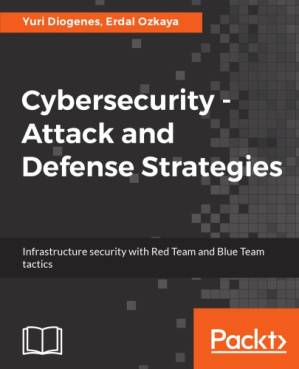 دانلود کتاب Cybersecurity – Attack and Defense Strategies: Infrastructure security with Red Team and Blue Team tactics