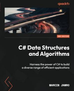 دانلود کتاب C# Data Structures and Algorithms: Harness the power of C# to build a diverse range of efficient applications, Second Edition