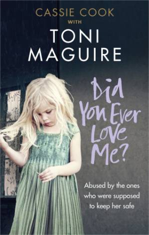 دانلود کتاب Did You Ever Love Me?: Abused by the ones who were supposed to keep her safe