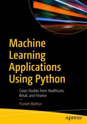 دانلود کتاب Machine Learning Applications Using Python – Cases Studies from Healthcare, Retail, and Finance
