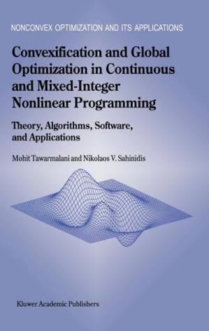 دانلود کتاب Convexification and Global Optimization in Continuous and Mixed-Integer Nonlinear Programming: Theory, Algorithms, Software, and Applications (Nonconvex Optimization and Its Applications, 65)