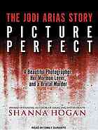 دانلود کتاب Picture perfect: the Jodi Arias story: a beautiful photographer, her Mormon lover, and a brutal murder