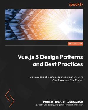 دانلود کتاب Vue.js 3 Design Patterns and Best Practices: Develop scalable and robust applications with Vite, Pinia, and Vue Router