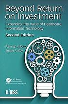 دانلود کتاب Beyond return on investment: expanding the value of healthcare information technology