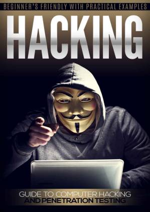 دانلود کتاب Hacking: Guide to Computer Hacking and Penetration Testing: Beginner Friendly with Practical Examples so you can Hack right now!