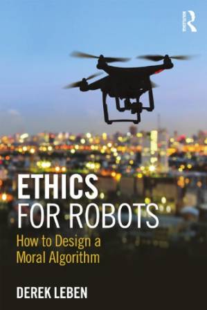 دانلود کتاب Ethics for Robots: How to Design a Moral Algorithm