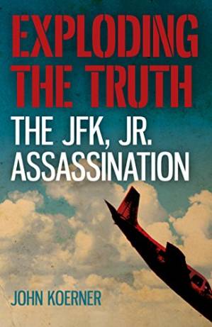 دانلود کتاب Exploding the Truth: The JFK, Jr. Assassination