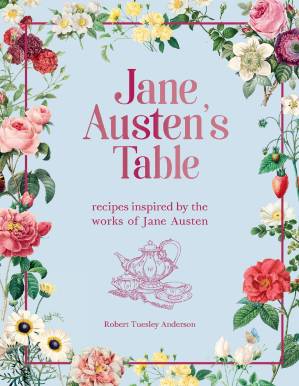 دانلود کتاب Jane Austen’s Table : Recipes Inspired by the Works of Jane Austen — Picnics, Feasts and Afternoon Teas