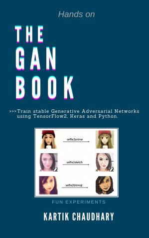 دانلود کتاب The GAN Book: Train stable Generative Adversarial Networks using TensorFlow2, Keras and Python
